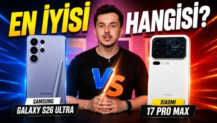 Android’in Hükümdarı Kim? Galaxy S26 Ultra vs Xiaomi 17 Pro Max Karşı Karşıya!